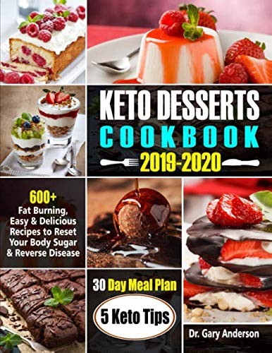 KETO DESSERTS COOKBOOK 2019-2020: 600+ Fat burning, Easy and Delicious recipes to reset Your body su by Dr. Gary Anderson