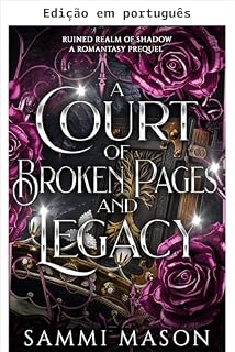 Livro Uma corte de páginas partidas e legado (Trilogia romantasy reino arruinado das sombras)