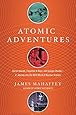 Atomic Adventures: Secret Islands, Forgotten N-Rays, and Isotopic Murder: A Journey into the Wild World of Nuclear Science