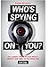 Popular Mechanics Who's Spying On You?: The Looming Threat to Your Privacy, Identity, and Family in by Erik Sofge, Davin Coburn