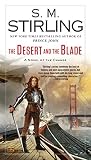 The Desert and the Blade (A Novel of the Change Book 12) by S. M. Stirling