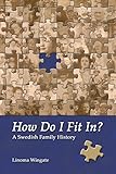 How Do I Fit In?: A Swedish Family History by Linoma Wingate