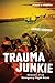 Trauma Junkie: Memoirs of an Emergency Flight Nurse