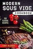 Modern Sous Vide Cookbook: 150 Classic Recipes (Plus Cocktails) Modern Sous Vide Cookbook: 150 Classic Recipes (Plus Cocktails)