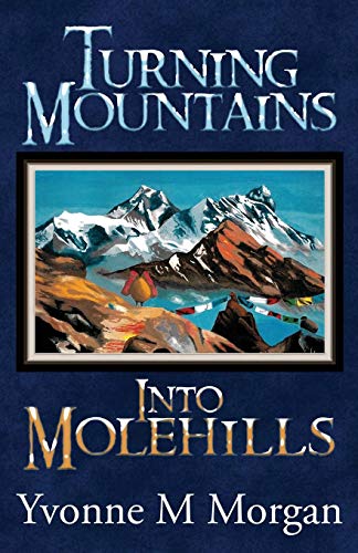 Turning Mountains into Molehills by Yvonne M Morgan