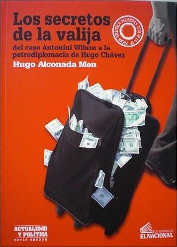 Los Secretos de la Valija. Del caso Antonini Wilson a la petrodiplomacia de  Hugo Chávez.: Hugo Alconada Mon: 9789803885182: Books: Amazon.com