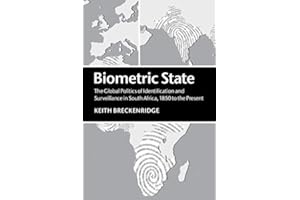 Biometric State: The Global Politics of Identification and Surveillance in South Africa, 1850 to the Present