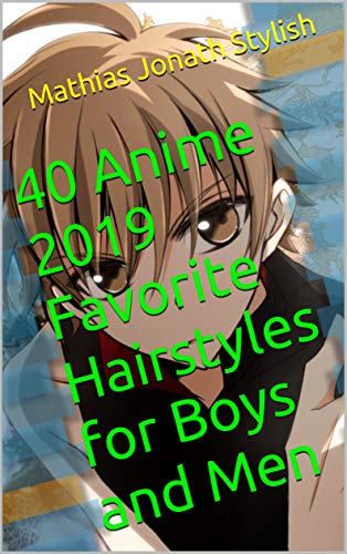 40 Anime 2019 Favorite Hairstyles For Boys And Men Kindle