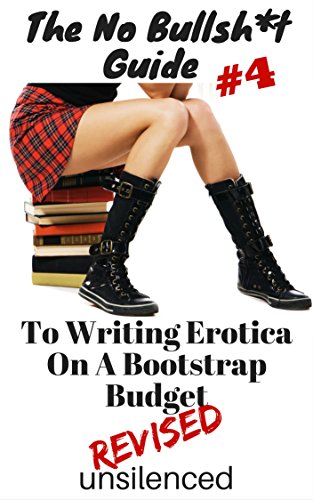 The No Bullsh*t Guide To Writing Erotica on a Bootstrap Budget (Write Erotica for Money): Write for Money
