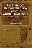 The Liverpool Masonic Rebellion and the Wigan Grand Lodge