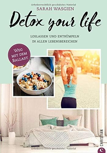 Detox your life: Loslassen und entrümpeln in allen Lebensbereichen (German) Hardcover – 10 Jan 2018