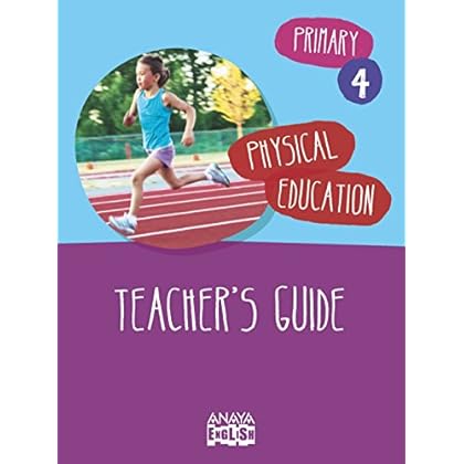 Physical Education 4. Teacher ' s Guide. (Anaya English) Physical Education 4. Teacher ' s Guide. (Anaya English)