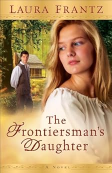 The Frontiersman's Daughter: A Novel by [Frantz, Laura]