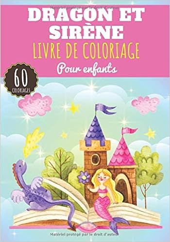 Livre De Coloriage Dragon Et Sirene Pour Enfant Fille Garcon 60 Pages Uniques A Colorier Sur Les Dragons Et Sirenes Creatures Magiques Et Prescolaire A La Maison French Edition Livre De Coloriage Dragon Et Sirene Pour Enfant Fille Garcon 60 Pages Uniques A Colorier Sur Les Dragons Et Sirenes Creatures Magiques Et Prescolaire A La Maison French Edition