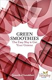 Green Smoothies: The Easy Way to Get Your Greens by 
