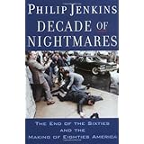 Decade of Nightmares: The End of the Sixties and the Making of Eighties America