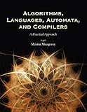 Algorithms, Languages, Automata, and Compilers: A Practical Approach by Maxim Mozgovoy