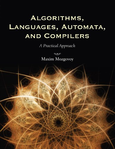 Algorithms, Languages, Automata, and Compilers: A Practical Approach by Maxim Mozgovoy