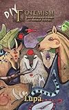 DIY Totemism: Your Personal Guide to Animal Totems by 