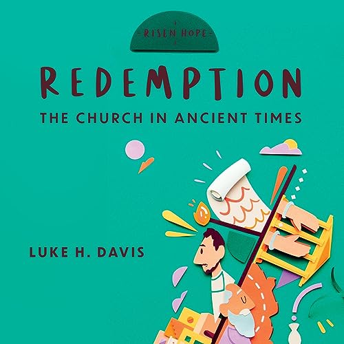 Redemption: The Church in Ancient Times: Risen Hope, Book 1