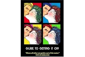 Guide to Getting It On!: Best Little Sex Guide in the Whole Wide World