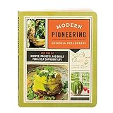 Modern Pioneering: More Than 150 Recipes, Projects, and Skills for a Self-Sufficient Life Modern Pioneering: More Than 150 Recipes, Projects, and Skills for a Self-Sufficient Life