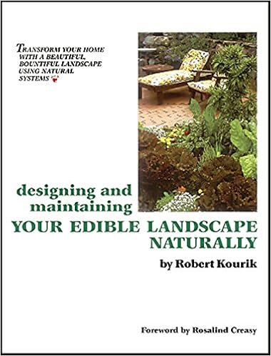 Designing and Maintaining Your Edible Landscape Naturally, by Robert Kourik Designing and Maintaining Your Edible Landscape Naturally, by Robert Kourik