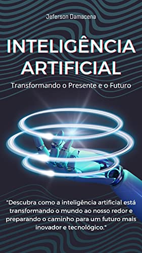 Inteligência Artificial: Transformando o Presente e o Futuro - eBook ...