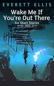 Wake Me If You're Out There by [Ellis, Everett]