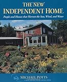 The New Independent Home: People and Houses That Harvest the Sun (Real Goods Solar Living Books) by