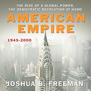 The Rise of a Global Power, the Democratic Revolution at Home 1945-2000 - Joshua Freeman