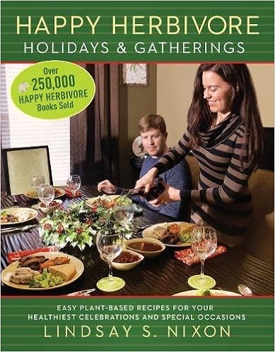 Happy Herbivore Holidays & Gatherings: Easy Plant-Based Recipes for Your Healthiest Celebrations and Special Occasions (Happy Hervibore), by Lindsay S. Nixon
