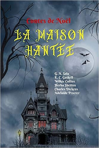 La Maison Hantee Contes De Noel French Edition Dickens Charles Collins Wilkie Sala G A Gaskell E C Shetton Herba Procter Adelaide Amazon Com Books La Maison Hantee Contes De Noel French Edition Dickens Charles Collins Wilkie Sala G A Gaskell E C Shetton Herba Procter Adelaide Amazon Com Books
