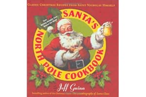 Santa's North Pole Cookbook: Classic Christmas Recipes from Saint Nicholas Himself
