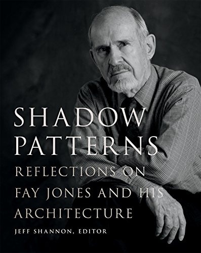 Shadow Patterns: Reflections on Fay Jones and His Architecture (Fay Jones Collaborative Series) by