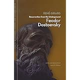 Resurrection from the Underground: Feodor Dostoevsky (Studies in Violence, Mimesis & Culture)