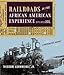 Railroads in the African American Experience: A Photographic Journey
