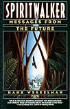 Spiritwalker: Messages from the Future by Hank Wesselman