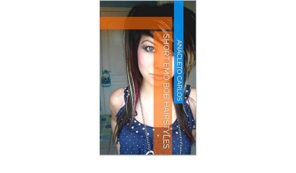 Short Emo Bob Hairstyles Kindle Edition By Anacleto Carlos