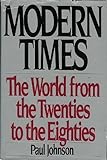 Modern Times: The World from the Twenties to the Eighties