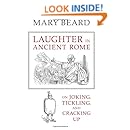 Laughter in Ancient Rome: On Joking, Tickling, and Cracking Up (Sather Classical Lectures)