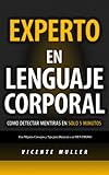 Experto en Lenguaje Corporal: Como Detectar Mentiras en solo 5 MINUTOS (Spanish Edition)