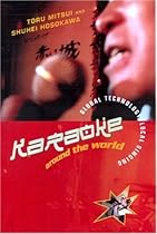 Karaoke Around the World: Global Technology; Local Singing (Routledge Research in Cultural and Media Studies)