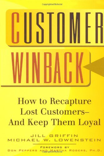 Customer Winback: How to Recapture Lost Customers--And Keep Them Loyal by Jill Griffin