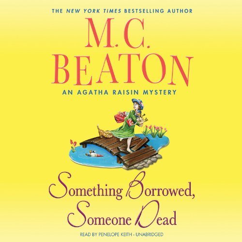 Something Borrowed, Someone Dead: An Agatha Raisin Mystery by Beaton, M. C. (2013) Audio CD