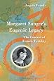 Margaret Sanger's Eugenic Legacy: The Control of Female Fertility
