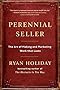Perennial Seller: The Art of Making and Marketing Work that Lasts