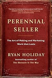 Perennial Seller: The Art of Making and Marketing Work that Lasts
