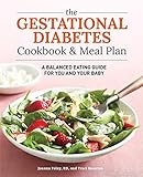 The Gestational Diabetes Cookbook & Meal Plan: A Balanced Eating Guide for You and Your Baby by Traci Houston, RD Joanna Foley