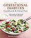 The Gestational Diabetes Cookbook & Meal Plan: A Balanced Eating Guide for You and Your Baby by Traci Houston, RD Joanna Foley